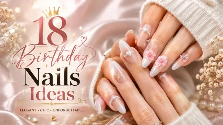 18 birthday nail ideas featuring elegant chrome, pink, glitter, and 3D birthday nail designs